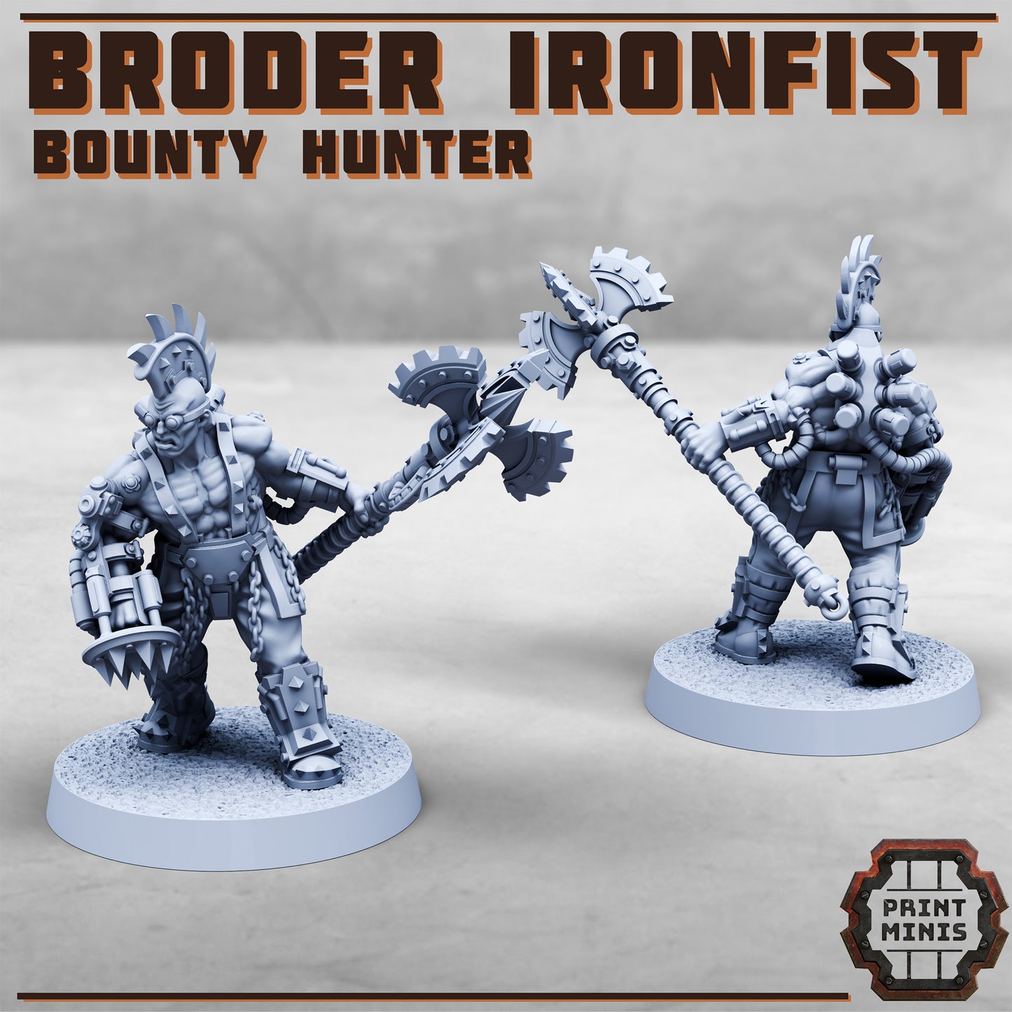 Broder Ironfist - Print Minis